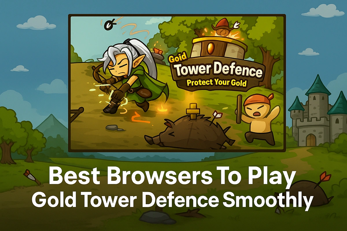 Best Browsers To Play Gold Tower Defence Smoothly